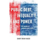 Sandy Brian Hager Public Debt, Inequality, and Power (Tascabile)