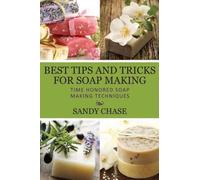 Sandy Chase Best Tips And Tricks For Soap Making (Tascabile)