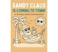 Sandy Claus Is Coming to Town: Summer Christmas Cards Colouring Book for Kids: Fun Sunny Christmas Scenes to Colour, Cut, and Share - Featuring Beach Santa, Surfing Santa, Ice Cream Santa & More!