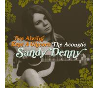 Sandy Denny I've Always Kept a Unicorn: The Acoustic Sandy Denny (CD) Album