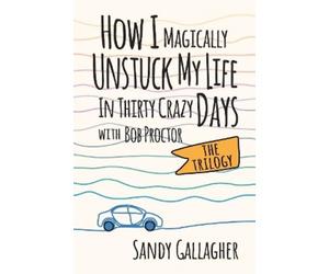 Sandy Gallagher How I Magically Unstuck My Life in Thirty Crazy Days (Tascabile)