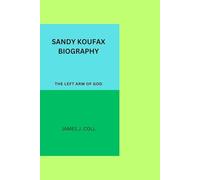SANDY KOUFAX BIOGRAPHY: THE LEFT ARM OF GOD