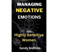 Sandy Mathias Managing Negative Emotions For Highly Sensitive Women (Tascabile)