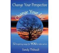 Sandy Thibault Change Your Perspective Change Your Life (Tascabile)
