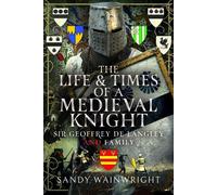 Sandy Wainwright The Life and Times of a Medieval Knight (Copertina rigida)