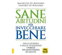 Sane abitudini per invecchiare bene. Dalla scienza e dalla tradizione i rimedi per mantenersi in salute