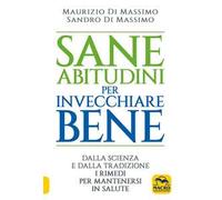 Sane abitudini per invecchiare bene. Dalla scienza e dalla tradizione i rimedi per mantenersi in salute