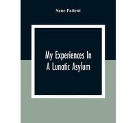 Sane Patient My Experiences In A Lunatic Asylum (Tascabile)