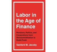 Sanford M. Jacoby Labor in the Age of Finance (Copertina rigida)