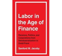 Sanford M. Jacoby Labor in the Age of Finance (Tascabile)