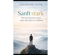 Sanft stark: Wie du Grenzen setzt, ohne dein Herz zu verlieren