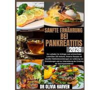 Sanfte Ernährung bei Pankreatitis 2026: Ein Leitfaden für Anfänger zum schmerzfreien LebenÜber 200 einfache, fettarme Rezepte mit visuellen ... der Erholung der Bauchspeicheldrüse