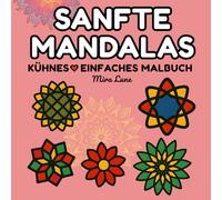 Sanfte Mandalas: Kühne & Einfache Mandalas für Entspannung und Freude