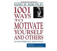 Sang H Kim 1001 Ways to Motivate Yourself & Others (Tascabile)