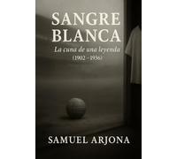 SANGRE BLANCA: La cuna de una leyenda (1902 - 1936)
