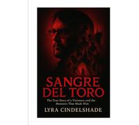 Sangre Del Toro: The True Story of Guillermo del T oro’s Dark Imagination and the Monsters That Made Him