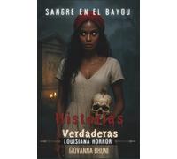 Sangre En El Bayou: Historias Verdaderas de Horror en Luisiana