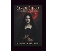 Sangre Eterna: El Legado de la Rosa Negra