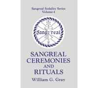 Sangreal Ceremonies and Rituals (4): Sangreal Sodality Series, Volume 4