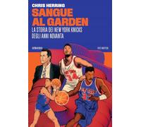 Sangue al Garden. La storia dei New York Knicks degli anni Novanta