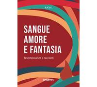 Sangue, amore e fantasia. Testimonianze e racconti
