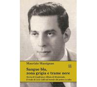 Libri Massignan Maurizio - Sangue Blu, Zona Grigia E Trame Nere. Storia Di Gianf
