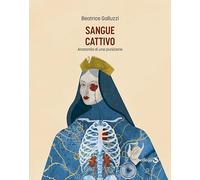 Sangue cattivo. Anatomia di una punizione di Beatrice Galluzzi, 2023, Effequ
