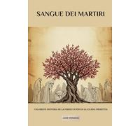 Sangue dei martiri: Una breve storia della persecuzione nella Chiesa primitiva