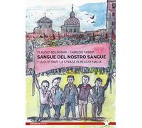 Sangue del nostro sangue. 7 luglio 1960: la strage di Reggio Emilia
