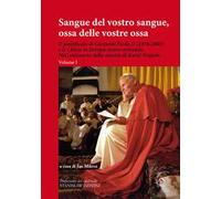 Sangue del vostro sangue, ossa delle vostre ossa. Il pontificato di Giovanni Paolo II (1978-2005) e le Chiese in Europa centro-orientale. Nel centenario della nascita di Karol Wojtyla