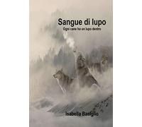 Sangue di lupo: Ogni cane ha un lupo dentro