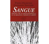 Sangue. Dialogo tra un artista buddista e un ex brigatista tornato in libertà
