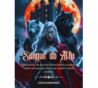 Sangue do Alfa: Um romance da Reverse Harem Shifter Academy repleto de segredos obscuros, traição e desejo proibido