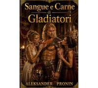 Sangue e carne dei gladiatori