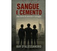 Sangue e cemento: Una storia di amicizia e coraggio