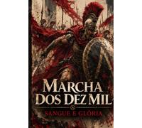 Sangue e Glória: A Marcha dos Dez Mil