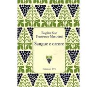 Sangue e orrore. Tra i «Misteri» di Parigi e Napoli