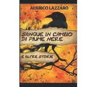 Sangue in cambio di piume nere e altre storie