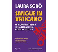 Sangue in Vaticano. Le inquietanti verità sulla strage nella Guardia Svizzera