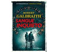 Sangue inquieto. Un'indagine di Cormoran Strike