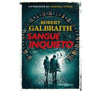 Sangue inquieto. Un'indagine di Cormoran Strike