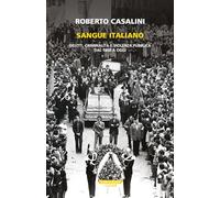 Sangue italiano. Delitti, criminalità e violenza pubblica dal 1860 a oggi