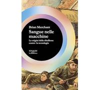 Sangue nelle macchine. Le origini della ribellione contro la tecnologia