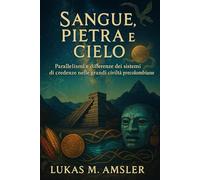 Sangue, Pietra e Cielo: Parallelismi e differenze dei sistemi di credenze nelle grandi civiltà precolombiane