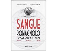 Sangue romagnolo. I compagni del duce - Mazzuca Giancarlo, Foglietta Luciano