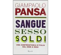 Sangue, sesso, soldi. Una controstoria d'Italia dal 1946 a oggi