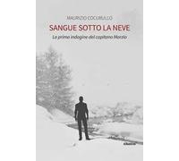 Sangue sotto la neve. La prima indagine del capitano Marzio