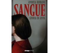 Sangue. Storia di Anna - Romano Andrea