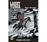 Sangue sulla neve. Larry Yuma. Vol. 8