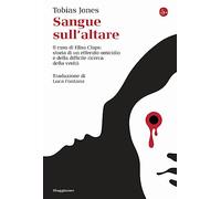 Sangue sull'altare. Il caso Elisa Claps: storia di un efferato omicidio e della difficile ricerca della verità